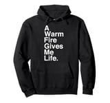 A Warm Fire Gives Me Life Quote Pullover Hoodie