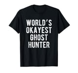 World's Okayest Ghost Hunter Funny Joke Idea Best Ghost T-Shirt