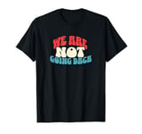 We're Not Going Back Vote 2024 Democracy Election President T-Shirt