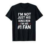 I'm Not Just His Bonus mom I'm His Number 1 Fan T-Shirt