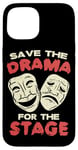 iPhone 15 THEATER Save The Drama For The Stage for Acting Case