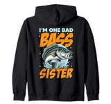 I'M ONE BAD BASS SISTER, for the fishing sis Zip Hoodie