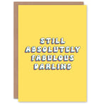 Greeting Card Still Absolutely Fabulous Darling Bright Bold Birthday