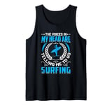 The Voices In My Head Are Telling Me To Go Surfing Tank Top