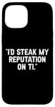 Coque pour iPhone 15 I'd Steak My Reputation Lout It Funny Beef Carnivore Diet Pun