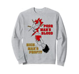 Poor Man's Blood, Rich Man's Profit - Anti War, Socialist Sweatshirt