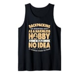 Backpacking It Started Out As A Harmless Hobby Tank Top