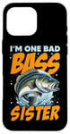 iPhone 16 Pro Max I'M ONE BAD BASS SISTER, for the fishing sis Case