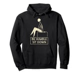 Be Humble Sit Down Pullover Hoodie