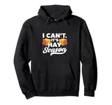 I Can't It's Hay Season Hay Baling Straw Bale Farming Pullover Hoodie