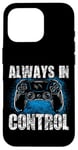 Coque pour iPhone 16 Pro Always In Control Gamer Say pour les joueurs de jeux vidéo