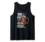 Born to Drink Coffee Funny Monday Morning Vibes Tank Top