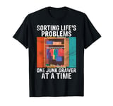 Sorting Life’s Problems One Junk Drawer at a Time Organizer T-Shirt