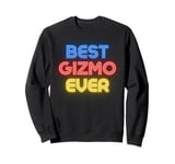 Best Gizmo Ever - Funny Gizmo Name Gizmo Sweatshirt