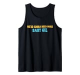 Groove We're gonna need more baby oil Funny Men And Women Tank Top