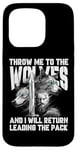 iPhone 15 Pro Throw me to the Wolves and I will return leading the pack Case