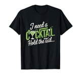 I Need A Cocktail Hold The Tail Mixed Drink Shot Alcohol Bar T-Shirt