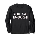 You Are Enough, You Are More Than Enough, Mental Health Tee Long Sleeve T-Shirt