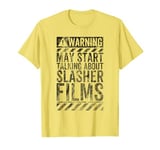 Funny Warning Sign May Start Talking About Slasher Films T-Shirt