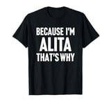 Because I'm Alita That's Why Am Personalized Name T-Shirt