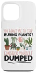 iPhone 13 Pro Max Plant Lover Gardening You Want Me To Stop Buying Plants? Case