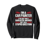 Car Painter Funny Sarcastic Automotive Spray Paint Auto Body Sweatshirt