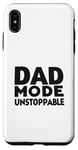 iPhone XS Max Dad Mode Unstoppable Funny Dad Life Humor Case