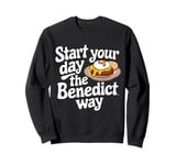 Start Your Day The Benedict Way - Egg Benedict Sweatshirt