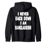 I Never Back Down I Am Bangladeshi Zip Hoodie