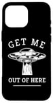 iPhone 16 Pro Max Alien UFO Funny Get Me Out Of Here Quote Spaceship Art Humor Case