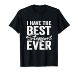 I Have The Best Stepson Ever Stepfather Stepmother T-Shirt