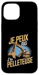 Coque pour iPhone 15 Je Peux Pas J’ai Pelleteuse Homme Humour Engin De Chantier