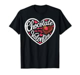 Valentines Day Chocolate Lover Chocolate Is My Valentines T-Shirt