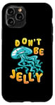 Coque pour iPhone 11 Pro Don't Be Jelly Cute Kawaii Jellyfish Pun