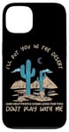 iPhone 13 FUNNY MAFIA I’LL PUT YOU IN THE DESERT AND HELP PEOPLE COME Case