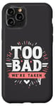 Coque pour iPhone 11 Pro Too Bad We're Taken Funny Matching Team Squad Enterrement de vie de jeune fille