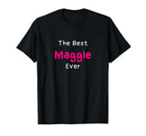 The Best Maggie Ever / Funny Quote for Women Named Maggie T-Shirt