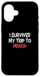 iPhone 16 I Survived My Trip To MEXICO T-Shirt Simple City MEXICO Case