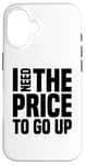 Coque pour iPhone 16 Dire finanique drôle, « I need to price to go up, Investing »