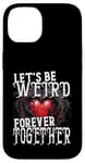 Coque pour iPhone 14 Let's Be Weird Forever Together Style gothique Saint-Valentin