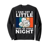 I Can Get A Little Dicey Dice Game Farkle Sweatshirt