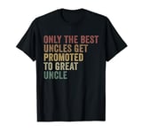 Only The Best Uncles Get Promoted To Great Uncle T-Shirt