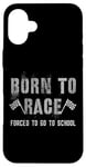 iPhone 16 Plus Funny BORN TO RACE Run Racing Forced To Go To School Running Case