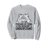 It's A Persian Cat Thing You Wouldn't Understand Sweatshirt