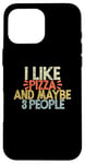 iPhone 16 Pro Max I Like Pizza And Maybe 3 People Case