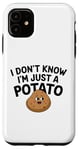 Coque pour iPhone 11 I Don't Know I'm Just A Potato Funny Kawaii Patate Saying