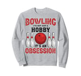 It's An Obsession - Bowler Bowling Ball Funny Bowling Sweatshirt