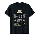 Herbalist Life Begins After Herbal Tea T-Shirt