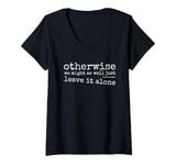 Womens Just Leave It Alone! Ironic Sarcastic Provocation V-Neck T-Shirt