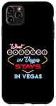 iPhone 11 Pro Max What Happens in Vegas Stays in Vegas Fun Vegas Trip Case